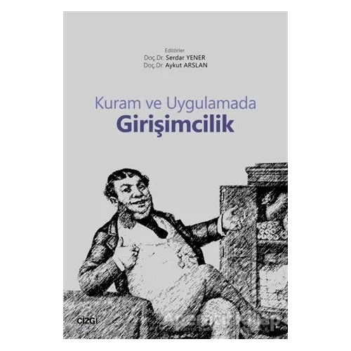 Kuram ve Uygulamada Girişimcilik - Serdar Yener - Çizgi Kitabevi Yayınları