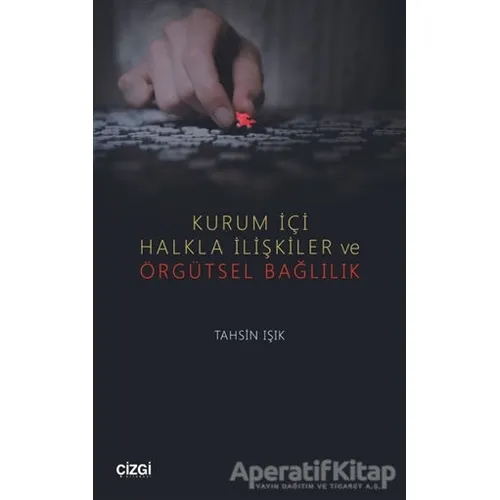 Kurum İçi Halkla İlişkiler ve Örgütsel Bağlılık - Tahsin Işık - Çizgi Kitabevi Yayınları