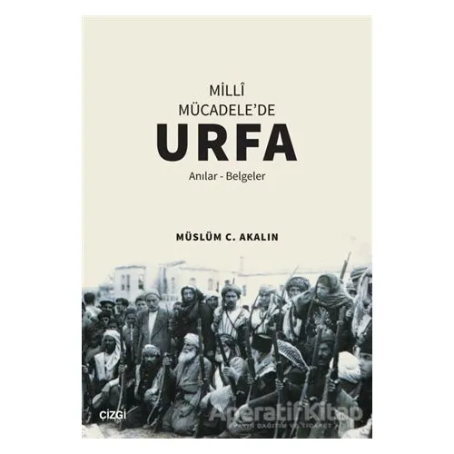 Milli Mücadelede Urfa - Müslüm C. Akalın - Çizgi Kitabevi Yayınları