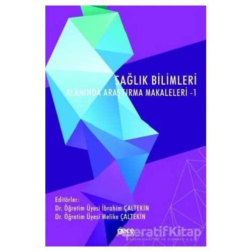 Sağlık Bilimleri Alanında Araştırma Makaleleri - 1 - İbrahim Çaltekin - Gece Kitaplığı