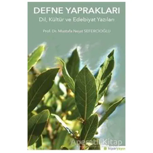 Defne Yapraklar Dil, Kültür ve Edebiyat Yazıları - Mustafa Nejat Sefercioğlu - Hiperlink Yayınları