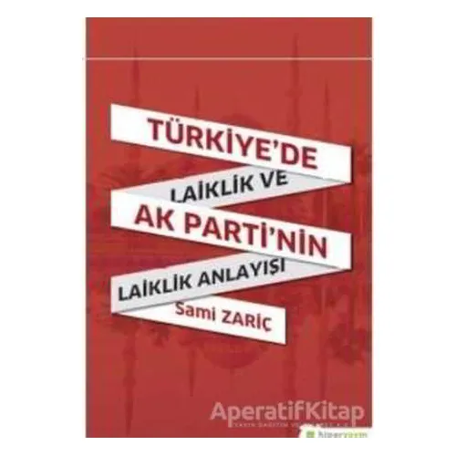 Türkiye’de Laiklik ve AK Parti’nin Laiklik Anlayışı - Sami Zariç - Hiperlink Yayınları