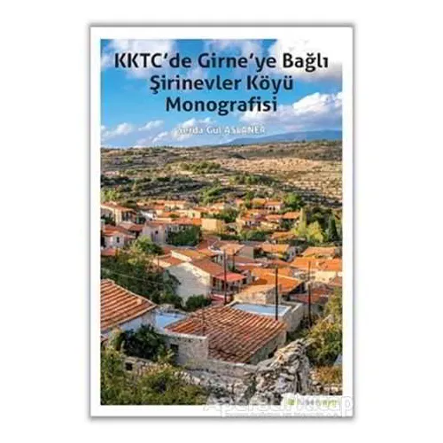KKTC’de Girne’ye Bağlı Şirinevler Köyü Monografisi - Serda Gül Aslaner - Hiperlink Yayınları