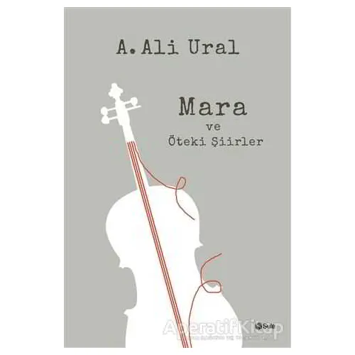Mara ve Öteki Şiirler - A. Ali Ural - Şule Yayınları