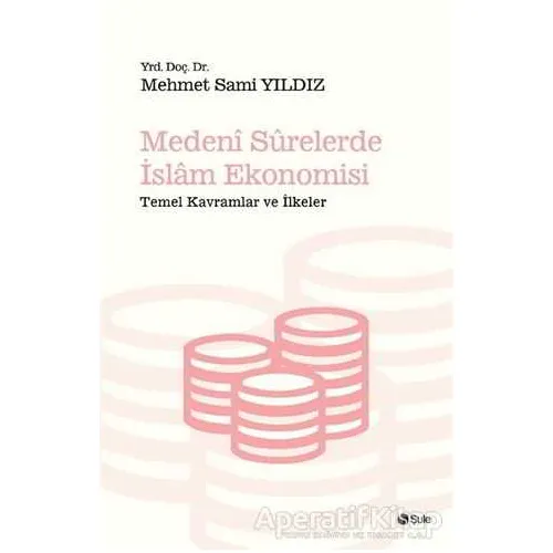 Medeni Surelerde İslam Ekonomisi - Mehmet Sami Yıldız - Şule Yayınları