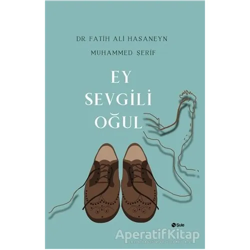 Ey Sevgili Oğul - Fatih Ali Hasaneyn - Şule Yayınları