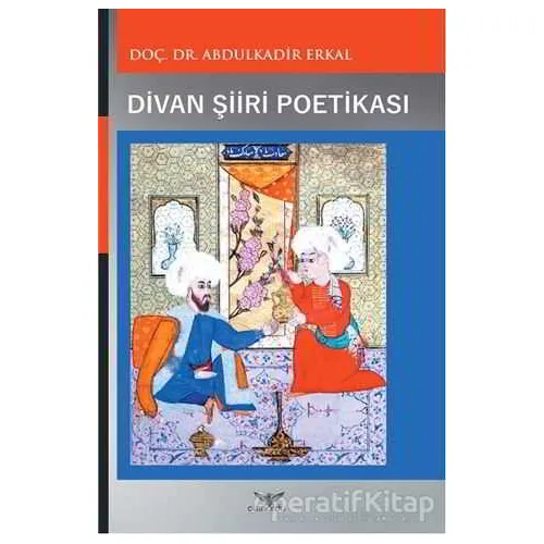 Divan Şiiri Poetikası - Abdulkadir Erkal - Altınordu Yayınları