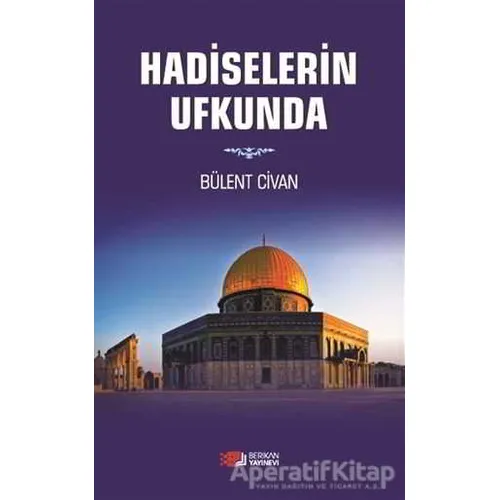Hadiselerin Ufkunda - Bülent Civan - Berikan Yayınevi