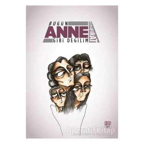 Bugün Anne Gibi Değilim - Belma Fırat - Nota Bene Yayınları