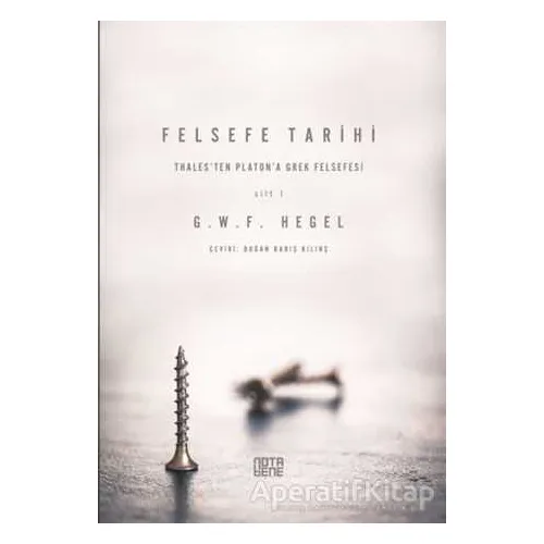 Felsefe Tarihi - 1. Cilt - Georg Wilhelm Friedrich Hegel - Nota Bene Yayınları