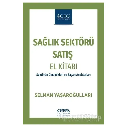 Sağlık Sektörü Satış El Kitabı - Selman Yaşaroğulları - Ceres Yayınları