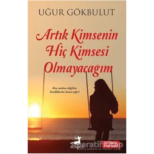 Artık Kimsenin Hiç Kimsesi Olmayacağım - Uğur Gökbulut - Olimpos Yayınları
