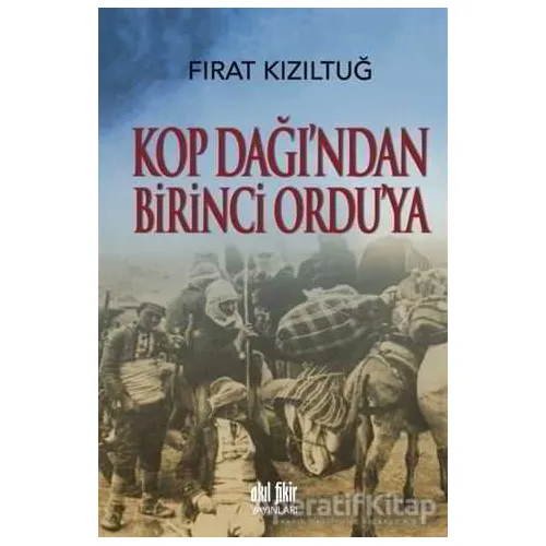 Kop Dağından Birinci Orduya - Fırat Kızıltuğ - Akıl Fikir Yayınları