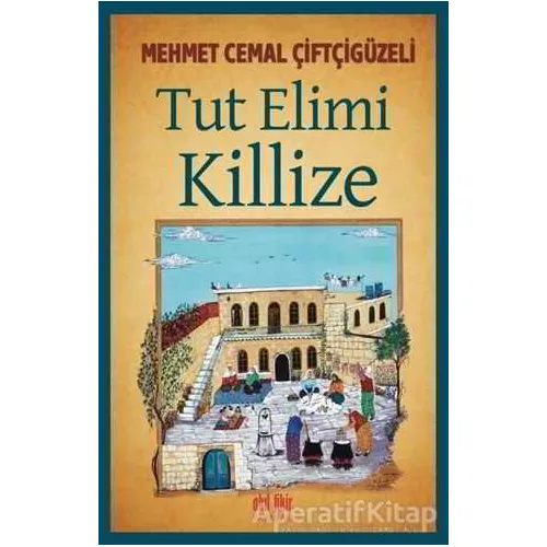 Tut Elimi Killize - Mehmet Cemal Çiftçigüzeli - Akıl Fikir Yayınları