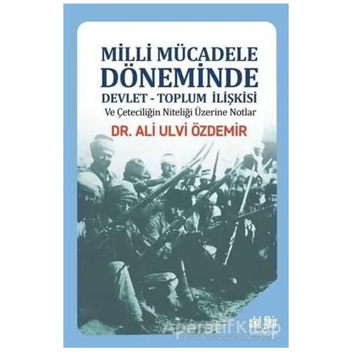 Milli Mücadele Döneminde Devlet - Toplum İlişkisi ve Çeteciliğin Niteliği Üzerine Notlar