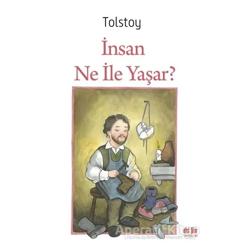 İnsan Ne ile Yaşar - Lev Nikolayeviç Tolstoy - Akıl Fikir Yayınları