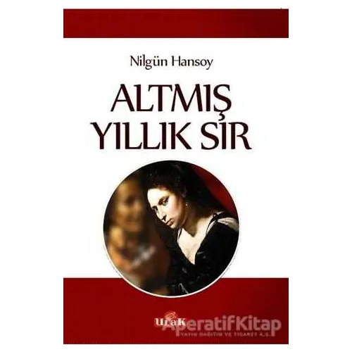 Altmış Yıllık Sır - Nilgün Hansoy - Ulak Yayıncılık