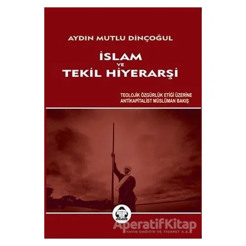 İslam ve Tekil Hiyerarşi - Aydın Mutlu Dinçoğul - Alan Yayıncılık