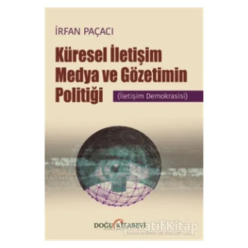 Küresel İletişim Medya ve Gözetimin Politiği - İrfan Paçacı - Doğu Kitabevi