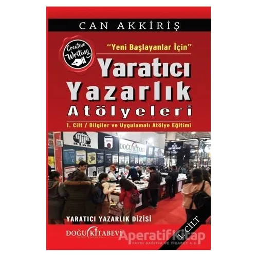 Yeni Başlayanlar İçin Yaratıcı Yazarlık Atölyeleri Cilt:1 - Can Akkiriş - Doğu Kitabevi