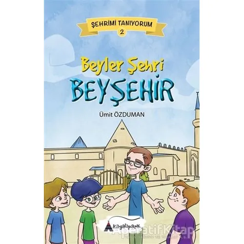 Beyler Şehri Beyşehir - Şehrimi Tanıyorum 2 - Ümit Özduman - Kayalıpark Çocuk