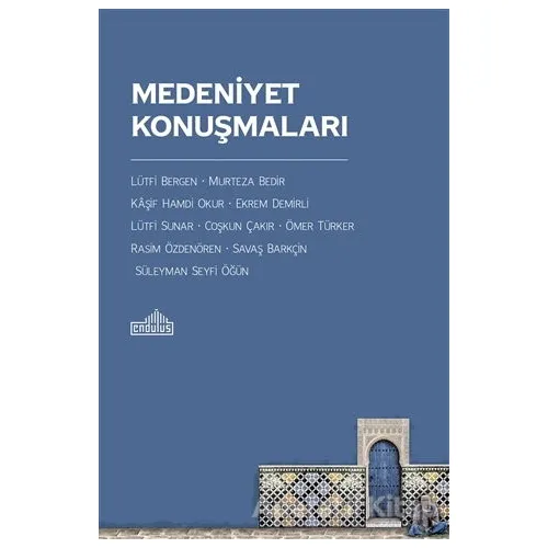 Medeniyet Konuşmaları - Murteza Bedir - Endülüs Yayınları