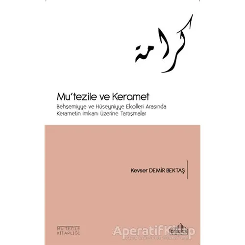 Mutezile ve Keramet - Kevser Demir Bektaş - Endülüs Yayınları