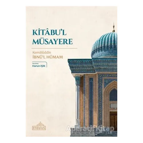 Kitabul Müsayere - Kemalüddin İbnü’l Hümam - Endülüs Yayınları