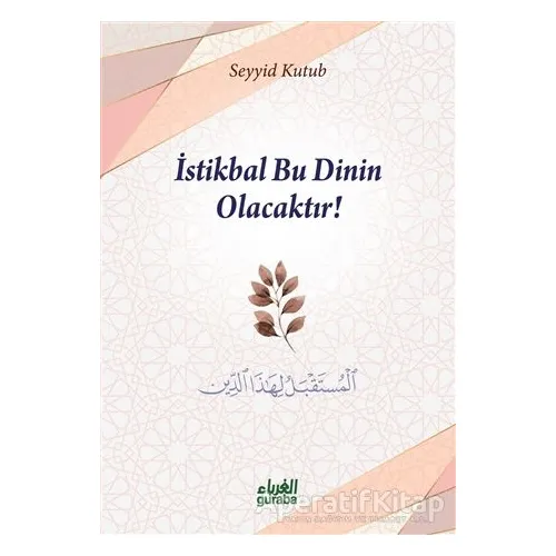 İstikbal Bu Dinin Olacaktır - Seyyid Kutub - Guraba Yayınları