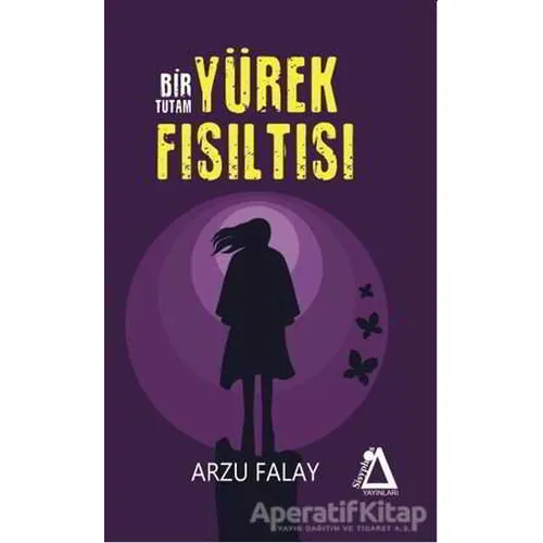 Bir Tutam Yürek Fısıltısı - Arzu Falay - Sisyphos Yayınları