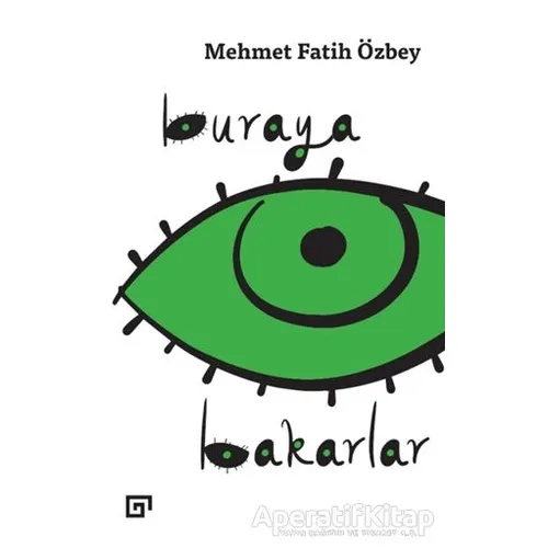 Buraya Bakarlar - Mehmet Fatih Özbey - Koç Üniversitesi Yayınları