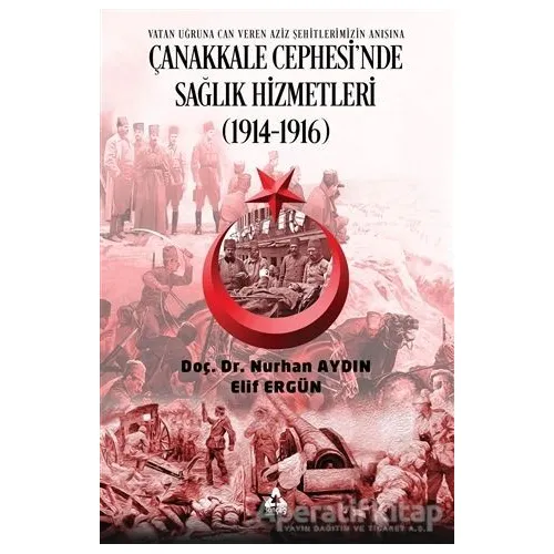 Çanakkale Cephesinde Sağlık Hizmetleri (1914-1916) - Nurhan Aydın - Sonçağ Yayınları