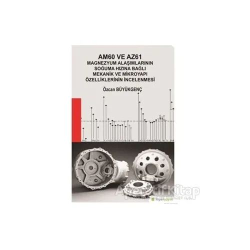 Am60 ve Az61 Magnezyum Alaşımlarının Soğuma Hızına Bağlı Mekanik ve Mikroyapı Özelliklerinin İncelen