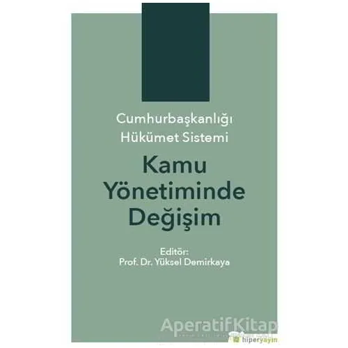 Cumhurbaşkanlığı Hükümet Sistemi Kamu Yönetiminde Değişim - Yüksel Demirkaya - Hiperlink Yayınları