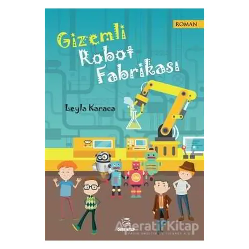 Gizemli Robot Fabrikası - Leyla Karaca - Onur Kitap
