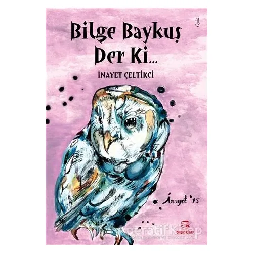 Bilge Baykuş Derki... - İnayet Çeltikci - Onur Kitap