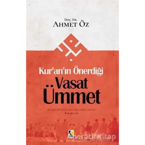 Kur’an’ın Önerdiği Vasat Ümmet - Ahmet Öz - Çıra Yayınları