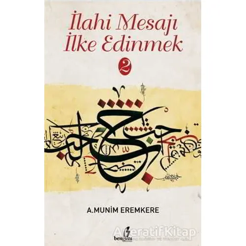 İlahi Mesajı İlke Edinmek 2 - A. Munim Eremkere - Bengisu Yayınları