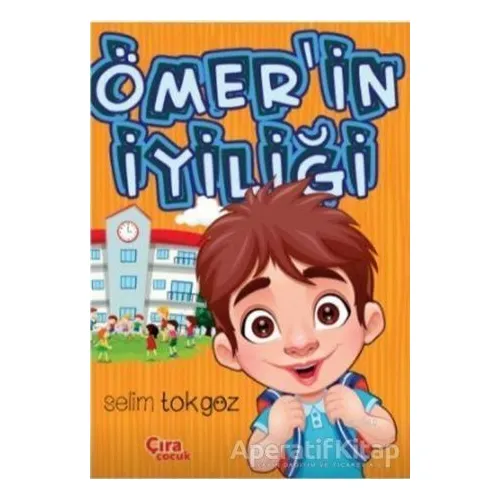 Ömerin İyiliği - Selim Tokgöz - Çıra Çocuk Yayınları