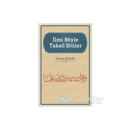 İlmi Böyle Tahsil Ettiler - İmam Zehebi - Beka Yayınları