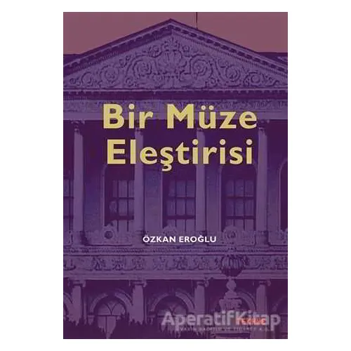 Bir Müze Eleştirisi - Özkan Eroğlu - Tekhne Yayınları