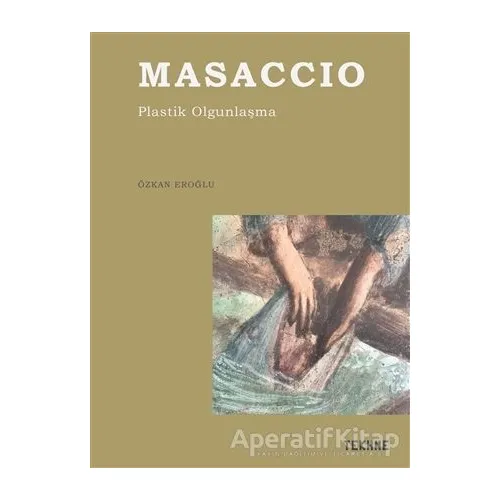 Masaccio- Plastik Olgunlaşma - Özkan Eroğlu - Tekhne Yayınları