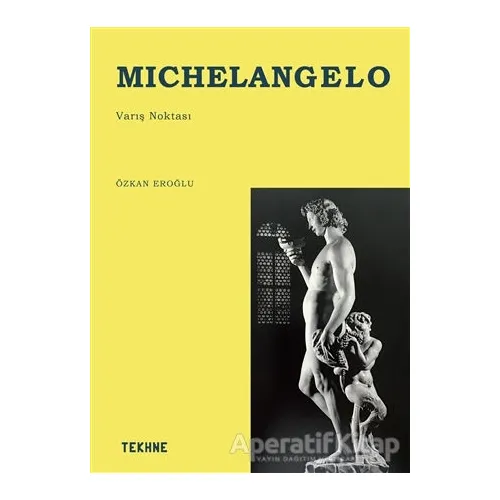 Michelangelo - Varış Noktası - Özkan Eroğlu - Tekhne Yayınları