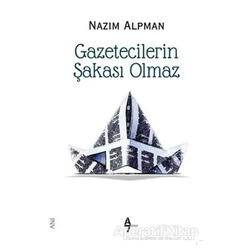 Gazetecilerin Şakası Olmaz - Nazım Alpman - A7 Kitap