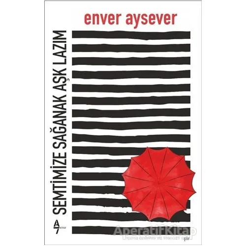 Semtimize Sağanak Aşk Lazım - Enver Aysever - A7 Kitap
