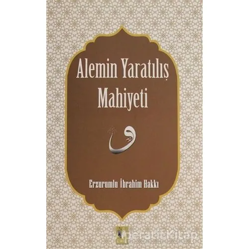 Alemin Yaratılış Mahiyeti - Erzurumlu İbrahim Hakkı - Ehil Yayınları
