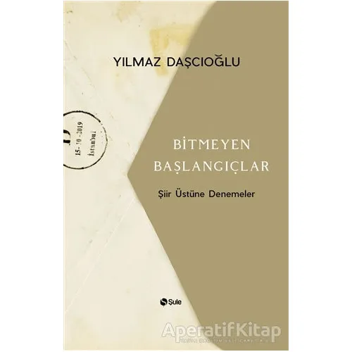 Bitmeyen Başlangıçlar - Yılmaz Daşçıoğlu - Şule Yayınları