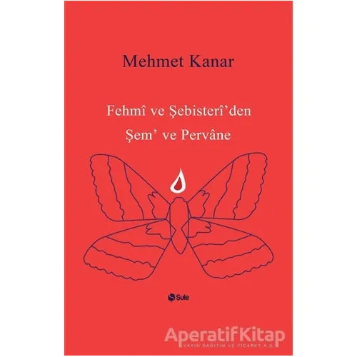 Fehmi ve Şebisteriden Şem ve Pervane - Mehmet Kanar - Şule Yayınları