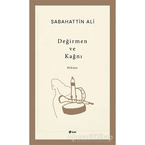 Değirmen ve Kağnı - Sabahattin Ali - Şule Yayınları