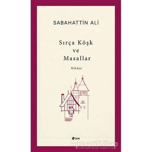 Sırça Köşk ve Masallar - Sabahattin Ali - Şule Yayınları